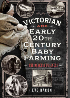 Victorian and Early 20th Century Baby Farming: The Darkest Business eBook