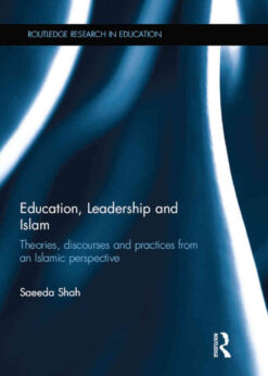 Education, Leadership and Islam: Theories, discourses and practices from an Islamic perspective, 1st Edition eBook