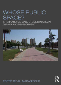 Whose Public Space?: International Case Studies in Urban Design and Development, 1st Edition eBook