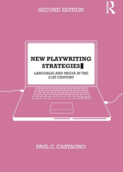 New Playwriting Strategies: Language and Media in the 21st Century, 2nd Edition eBook