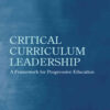 Critical Curriculum Leadership: A Framework for Progressive Education, 1st Edition eBook