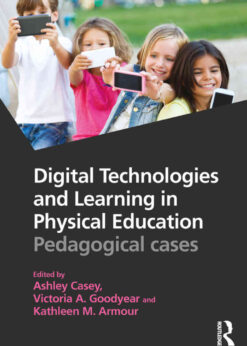 Digital Technologies and Learning in Physical Education: Pedagogical cases, 1st Edition eBook