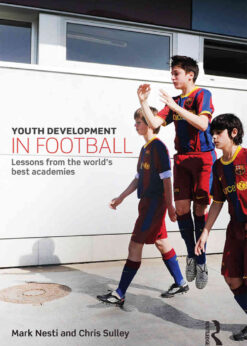Youth Development in Football: Lessons from the world’s best academies, 1st Edition eBook