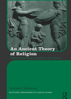 An Ancient Theory of Religion: Euhemerism from Antiquity to the Present, 1st Edition eBook