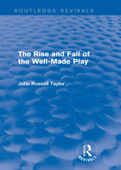 The Rise and Fall of the Well-Made Play (Routledge Revivals), 1st Edition eBook