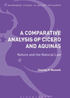 A Comparative Analysis of Cicero and Aquinas: Nature and the Natural Law, 1st Edition eBook