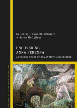 Uncovering Anna Perenna: A Focused Study of Roman Myth and Culture, 1st Edition eBook