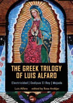 The Greek Trilogy of Luis Alfaro: Electricidad; Oedipus El Rey; Mojada, 1st Edition eBook