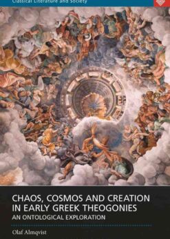 Chaos, Cosmos and Creation in Early Greek Theogonies: An Ontological Exploration, 1st Edition eBook