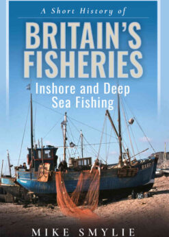 A Short History of Britain’s Fisheries: Inshore and Deep Sea Fishing eBook