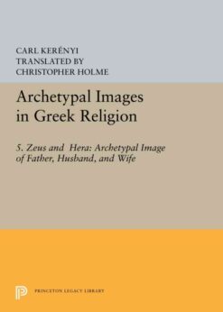 Archetypal Images in Greek Religion: 5. Zeus and Hera: Archetypal Image of Father, Husband, and Wife eBook