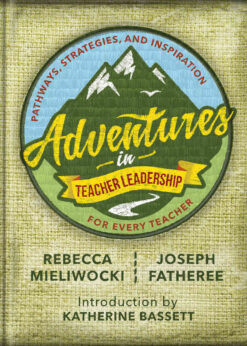 Adventures in Teacher Leadership: Pathways, Strategies, and Inspiration for Every Teacher eBook