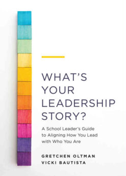 What’s Your Leadership Story?: A School Leader’s Guide to Aligning How You Lead with Who You Are eBook