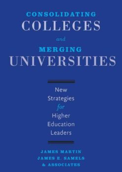 Consolidating Colleges and Merging Universities: New Strategies for Higher Education Leaders eBook