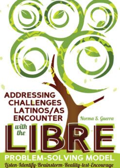 Addressing Challenges Latinos/as Encounter with the LIBRE Problem-Solving Model: Listen-Identify-Brainstorm-Reality-test-Encourage, 1st Edition eBook