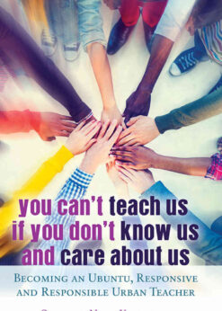 You Can't Teach Us if You Don't Know Us and Care About Us: Becoming an Ubuntu, Responsive and Responsible Urban Teacher, 1st Edition eBook