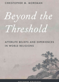 Beyond the Threshold: Afterlife Beliefs and Experiences in World Religions, 2nd Edition eBook