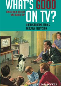 What's Good on TV?: Understanding Ethics Through Television, 1st Edition eBook