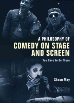 A Philosophy of Comedy on Stage and Screen: You Have to be There, 1st Edition eBook