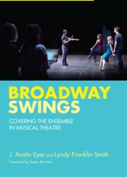 Broadway Swings: Covering the Ensemble in Musical Theatre, 1st Edition eBook