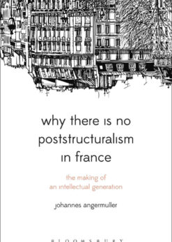 Why There Is No Poststructuralism in France: The Making of an Intellectual Generation, 1st Edition eBook