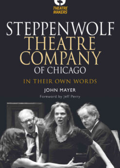 Steppenwolf Theatre Company of Chicago: In Their Own Words, 1st Edition eBook