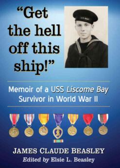 "Get the hell off this ship!": Memoir of a USS Liscome Bay Survivor in World War II eBook