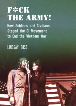F*ck The Army!: How Soldiers and Civilians Staged the GI Movement to End the Vietnam War eBook