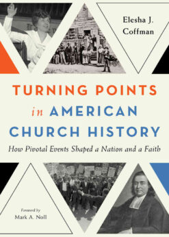 Turning Points in American Church History: How Pivotal Events Shaped a Nation and a Faith eBook