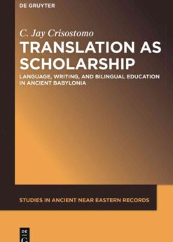 Translation as Scholarship: Language, Writing, and Bilingual Education in Ancient Babylonia, 1st Edition eBook