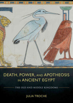 Death, Power, and Apotheosis in Ancient Egypt: The Old and Middle Kingdoms eBook