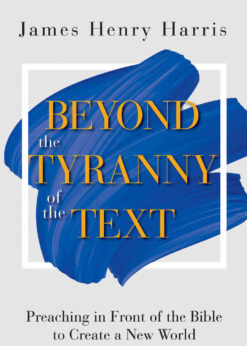 Beyond the Tyranny of the Text: Preaching in Front of the Bible to Create a New World eBook