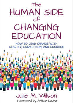 The Human Side of Changing Education: How to Lead Change With Clarity, Conviction, and Courage, 1st Edition eBook