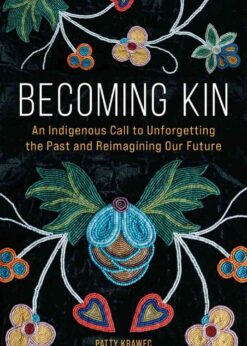 Becoming Kin: An Indigenous Call to Unforgetting the Past and Reimagining Our Future: An Indigenous Call to Unforgetting the Past and  eBookReimagining Our Future