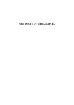 Old Drury of Philadelphia: A History of the Philadelphia Stage, 18-1835 eBook
