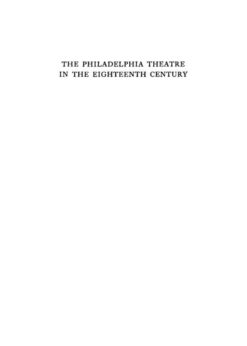 The Philadelphia Theatre in the Eighteenth Century: Together with the Day Book of the Same Period eBook