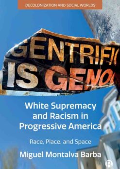 White Supremacy and Racism in Progressive America: Race, Place, and Space, 1st Edition eBook