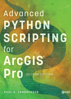 Advanced Python Scripting for ArcGIS Pro, 2nd Edition eBook