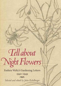 Tell about Night Flowers: Eudora Welty's Gardening Letters, 1940-1949 eBook