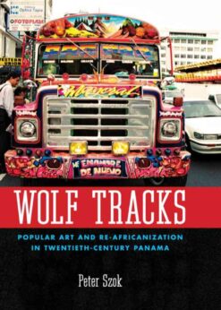 Wolf Tracks: Popular Art and Re-Africanization in Twentieth-Century Panama eBook