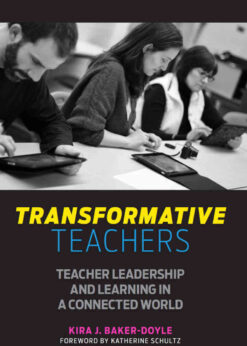 Transformative Teachers: Teacher Leadership and Learning in a Connected World eBook