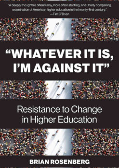 “Whatever It Is, I’m Against It”: Resistance to Change in Higher Education eBook