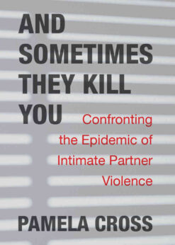 And Sometimes They Kill You: Confronting the Epidemic of Intimate Partner Violence eBook