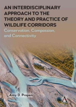 An Interdisciplinary Approach to the Theory and Practice of Wildlife Corridors: Conservation, Compassion and Connectivity eBook
