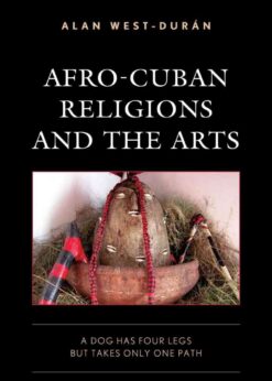 Afro-Cuban Religions and the Arts: A Dog Has Four Legs but Takes Only One Path eBook