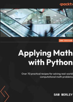 Applying Math with Python: Over 70 practical recipes for solving real-world computational math problems, 2nd Edition eBook