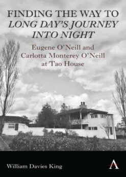 Finding the Way to 'Long Day's Journey Into Night': Eugene O'Neill and Carlotta Monterey O'Neill at Tao House eBook