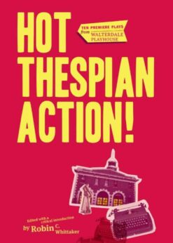 Hot Thespian Action!: Ten Premiere Plays from Walterdale Playhouse eBook