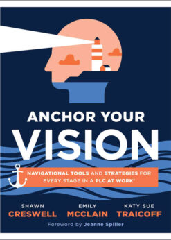 Anchor Your Vision: Navigational Tools and Strategies for Every Stage in a PLC at Work® (Tools to move your vision to action), 1st Edition eBook