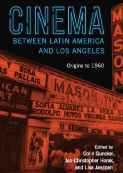 Cinema between Latin America and Los Angeles: Origins to 1960 eBook